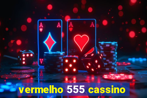 vermelho 555 cassino